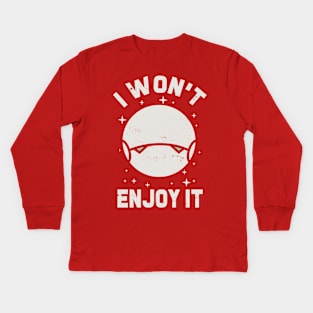 I wont enjoy it Kids Long Sleeve T-Shirt